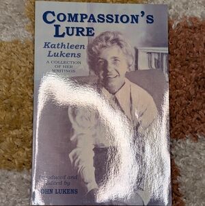 Compassion's Lure: A Collection of the Writings of Kathleen Lukens